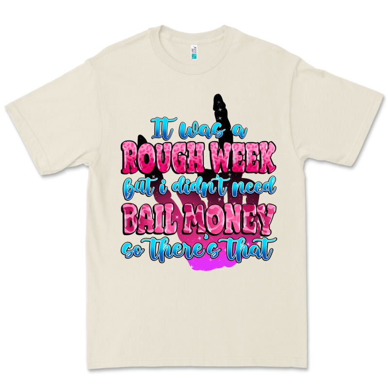 It Was Rough Week But I Didn't Need Bail Money So Premium Tee by MaliasSmallBusiness | Teevron