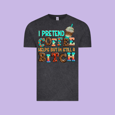 ı Pretend Coffee Helps But ı Am Still A Bitch Vintage Tee Designed By Adodesignshop