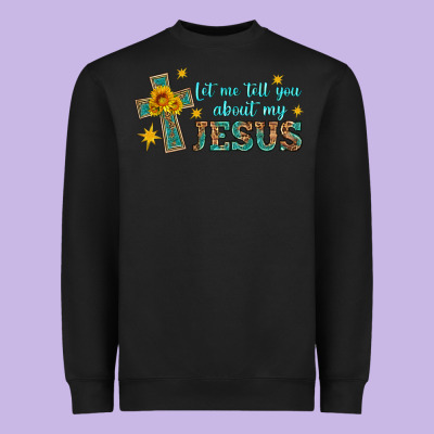 Let Me Tell You About My Jesus Heavyweight Sweatshirt Designed By Hra Design Shop