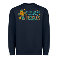 Navy let me tell you about my jesus Heavyweight Sweatshirt - HRA Design Shop