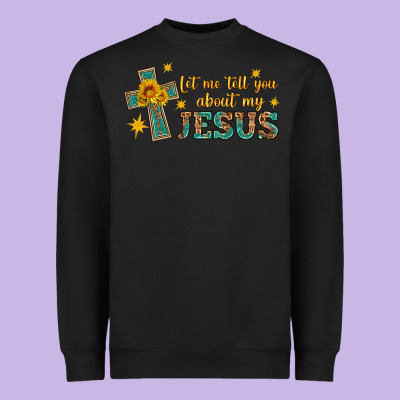 Let Me Tell You About My Jesus Heavyweight Sweatshirt Designed By Hra Design Shop