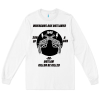 White Guns - When guns are outlawed I'll be outlaw Long Sleeve Tee - Bettercallsaul