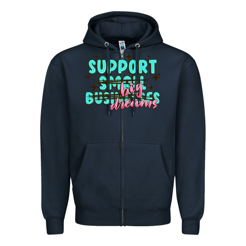 Support Small Businesses Big Dreams Zipper Hoodie by MaliasSmallBusiness | Teevron