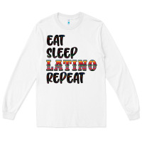 White eat sleep latino repeat Long Sleeve Tee - BundleAndBundleShop