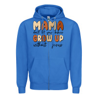 True Royal mama dont let your babies grow up without jesus Zipper Hoodie - MaliasSmallBusiness
