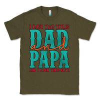 Army Green i have two titles dad and papa and i rock them both Classic Tee - Artiststas
