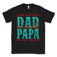 Black i have two titles dad and papa and i rock them both Classic Tee - Artiststas