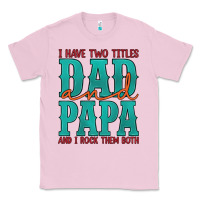 Bubblegum Pink i have two titles dad and papa and i rock them both Classic Tee - Artiststas