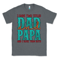 Charcoal Heather i have two titles dad and papa and i rock them both Classic Tee - Artiststas