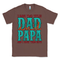 Chestnut i have two titles dad and papa and i rock them both Classic Tee - Artiststas
