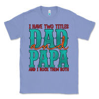 Colony Blue i have two titles dad and papa and i rock them both Classic Tee - Artiststas