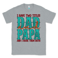 Heather Grey i have two titles dad and papa and i rock them both Classic Tee - Artiststas