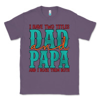 Lavender i have two titles dad and papa and i rock them both Classic Tee - Artiststas