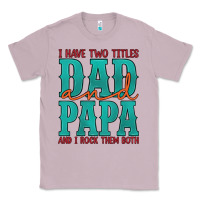 Lilac i have two titles dad and papa and i rock them both Classic Tee - Artiststas