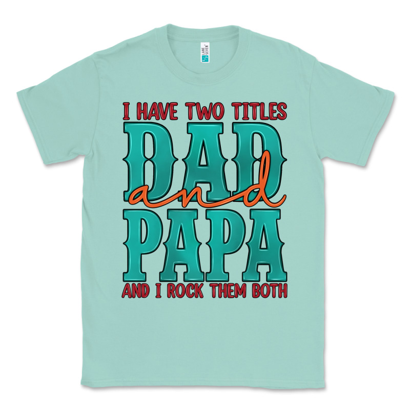 I Have Two Titles Dad And Papa And I Rock Them Both Classic Tee by Artiststas | Teevron