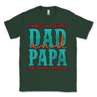 Sports Green i have two titles dad and papa and i rock them both Classic Tee - Artiststas