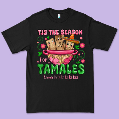Premium Tee tis the season for tamales tama la la la