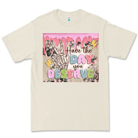 Bone have the day you deserve Premium Tee - MaliasSmallBusiness