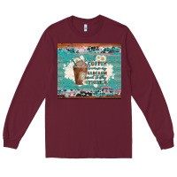 Burgundy iced coffee because my sarcasm need to stay hydrated Long Sleeve Tee - Artiststas
