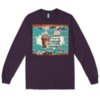 Plum iced coffee because my sarcasm need to stay hydrated Long Sleeve Tee - Artiststas