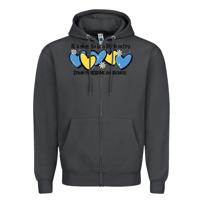 It's Okay To Be Little Extra Down Syndrome Awarene Zipper Hoodie by MaliasSmallBusiness | Teevron