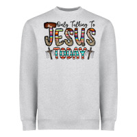 Only Talking Jesus Today Heavyweight Sweatshirt | Teevron