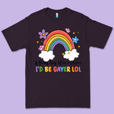 Premium Tee if being gay was a choice i'd be gayer lol