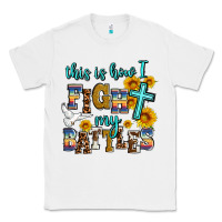 White this is how i fight my battles Classic Tee - AdoDesignShop