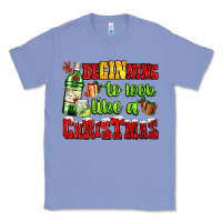 Colony Blue beginning to look like a christmas with gin and gifts Classic Tee - AdoDesignShop