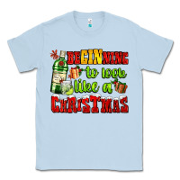 Dusty Blue beginning to look like a christmas with gin and gifts Classic Tee - AdoDesignShop