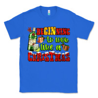 True Royal beginning to look like a christmas with gin and gifts Classic Tee - AdoDesignShop