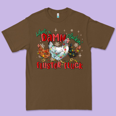 Premium Tee what a damn cluckin' fluster fluck chickens christ