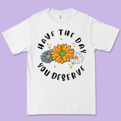 Premium Tee have the day you deserve