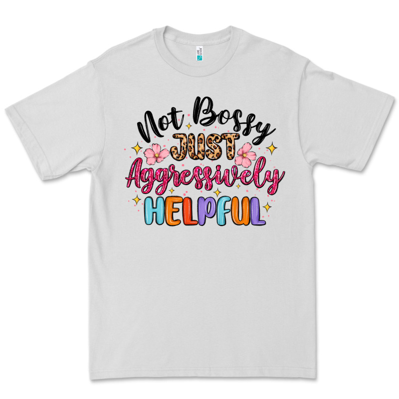 Not Bossy Just Aggressively Helpful Premium Tee by MaliasSmallBusiness | Teevron