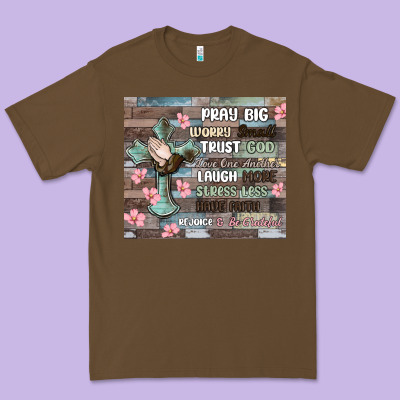 Premium Tee pray big worry small trust god