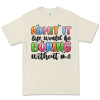 Bone admit it life would be boring without me Premium Tee - MaliasSmallBusiness