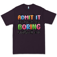 Plum admit it life would be boring without me Premium Tee - MaliasSmallBusiness