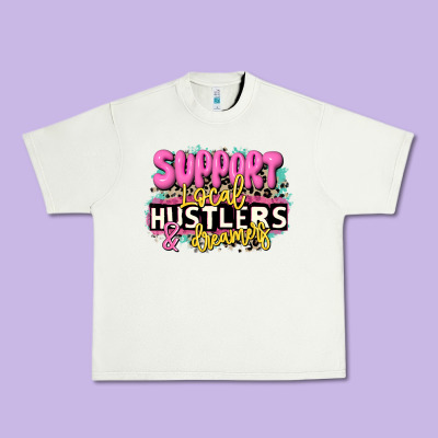 Support Local Hustlers And Dreamers Urban Heavy Tee Designed By Jahusdesignshop