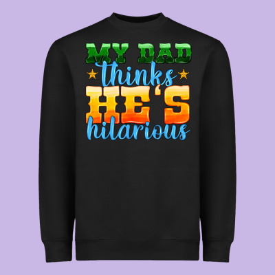My Dad Thinks He Is Hilarious Heavyweight Sweatshirt Designed By Hra Design Shop