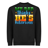 Black my dad thinks he is hilarious Heavyweight Sweatshirt - HRA Design Shop