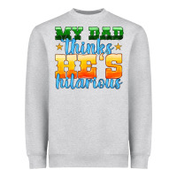 Heather Grey my dad thinks he is hilarious Heavyweight Sweatshirt - HRA Design Shop