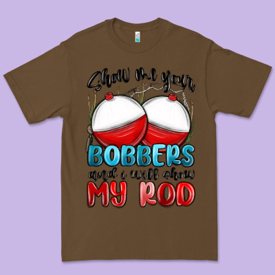 Premium Tee show me your bobbers and i will show my rod