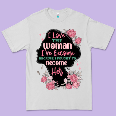 Premium Tee i love the woman ive become