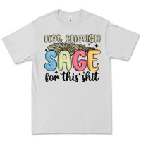 Dove Grey not enough sage for this shit Premium Tee - MaliasSmallBusiness
