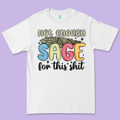 Premium Tee not enough sage for this shit