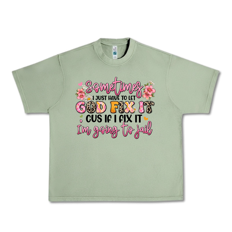 Sometimes I Just Have To Let God Fix It Urban Heavy Tee by JahusDesignShop | Teevron