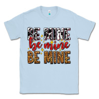 Dusty Blue be mine be mine be mine Classic Tee - AdoDesignShop