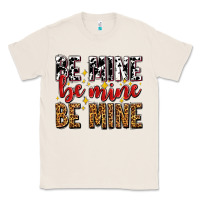 Natural be mine be mine be mine Classic Tee - AdoDesignShop