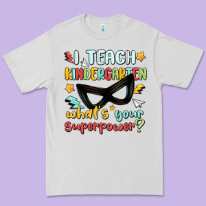 I Teach Kindergarten Whats Your Superpower Premium Tee Designed By Maliassmallbusiness