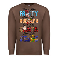 Chestnut Dance Like Frosty Shine Like Rudolph Give Like Premium Sweatshirt - MaliasSmallBusiness